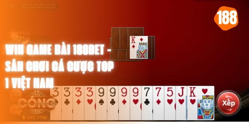 Win Game Bài 188BET - Sân Chơi Cá Cược Top 1 Việt Nam