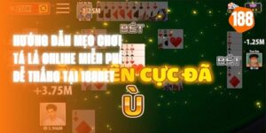 Hướng Dẫn Mẹo Chơi Tá Lả Online Miễn Phí Dễ Thắng Tại 188Bet