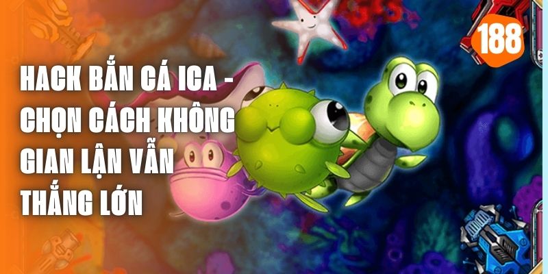 Hack bắn cá ica