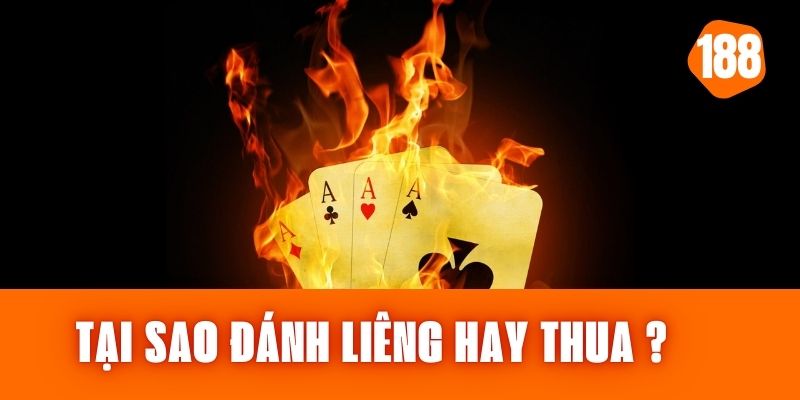 Tại Sao Đánh Liêng Hay Thua - Nguyên Nhân Và Khắc Phục