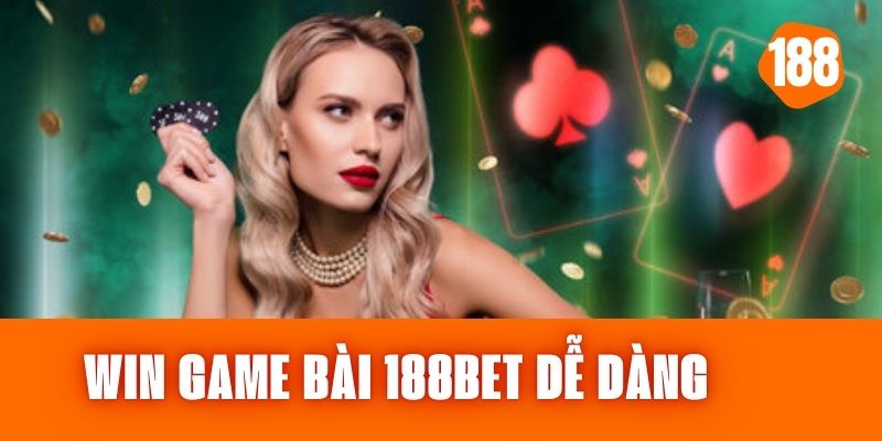 Win Game Bài 188bet - Đánh Bại Mọi Đối Thủ Một Cách Dễ Dàng